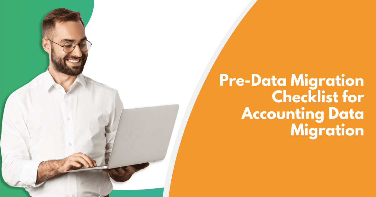 Ensure a Smooth Transition: A Pre-Migration Checklist For Accounting Data Migration